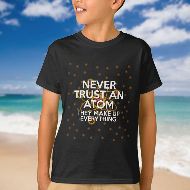 T-shirt NE JAMAIS FAIRE CONFIANCE À UN ATOM Drôle Citation (NEVER TRUST AN ATOM Funny Science Quote T-Shirt)