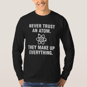 T-shirt Ne jamais faire confiance à un atome Ils composent