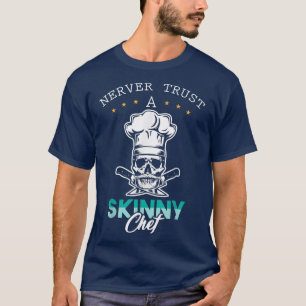 T-shirt Ne jamais faire confiance à un chef maigre pour am