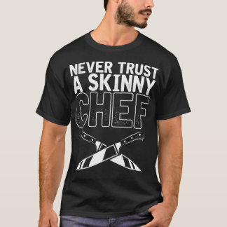 T-shirt Ne jamais faire confiance à un chef maigre pour Cu