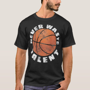 T-shirt Ne jamais gaspiller les cerceaux de basket-ball ta
