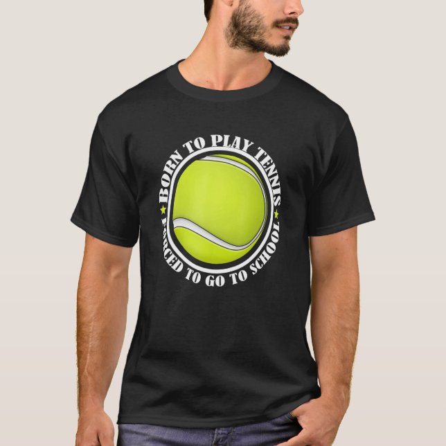 T-shirt Né Jouer Tennis Forcé Aller À L'École Tennis Ball (Devant)