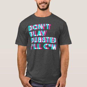 T-shirt Ne Jouez Pas De Musique Dubstep EDM Raveechno Part
