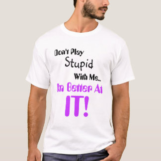 T-shirt Ne jouez pas stupide avec moi que je suis meilleur
