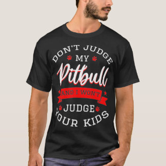 T-shirt Ne juge pas mon Pitbull et je ne juge pas vos enfa