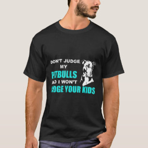 T-shirt Ne jugez pas mon Pitbull et je ne jugerai pas vos