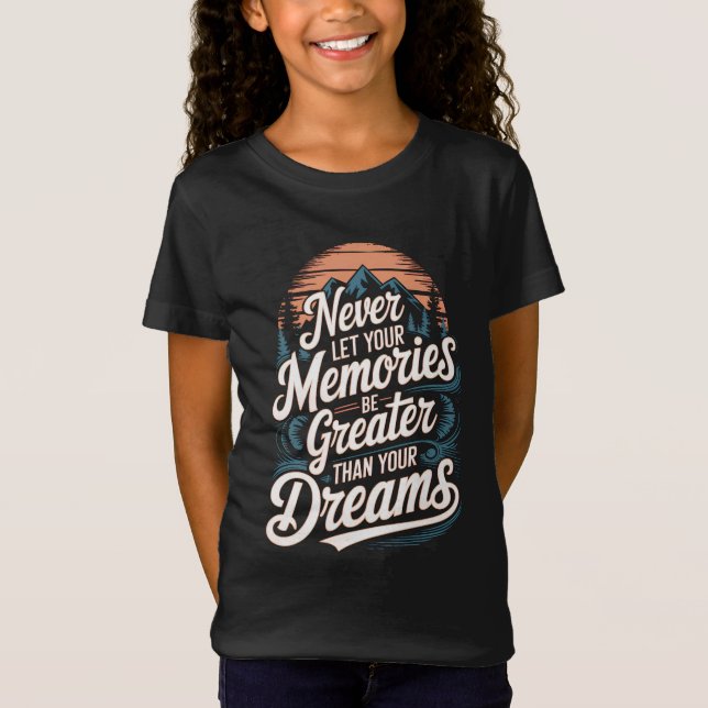 T-Shirt Ne laissez jamais vos souvenirs être plus grands q (Devant)