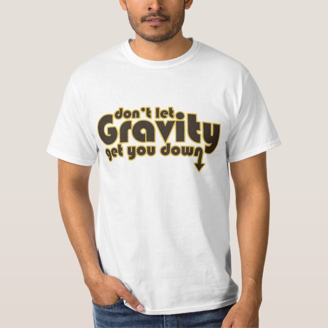 T-shirt Ne laissez pas Gravity vous faire tomber pour les  (Devant)