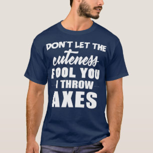 T-shirt Ne Laissez Pas La Mignité Vous Tromper Je Jette De