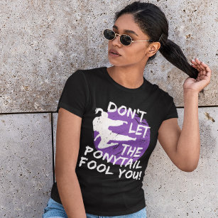 T-shirt Ne laissez pas le Ponytail vous tromper drôle Kara