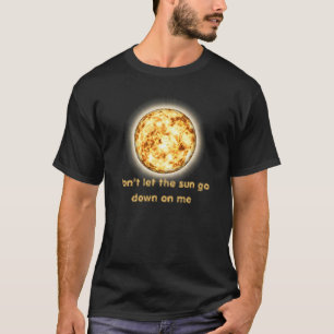 T-shirt Ne laissez pas le soleil aller vers le bas sur moi