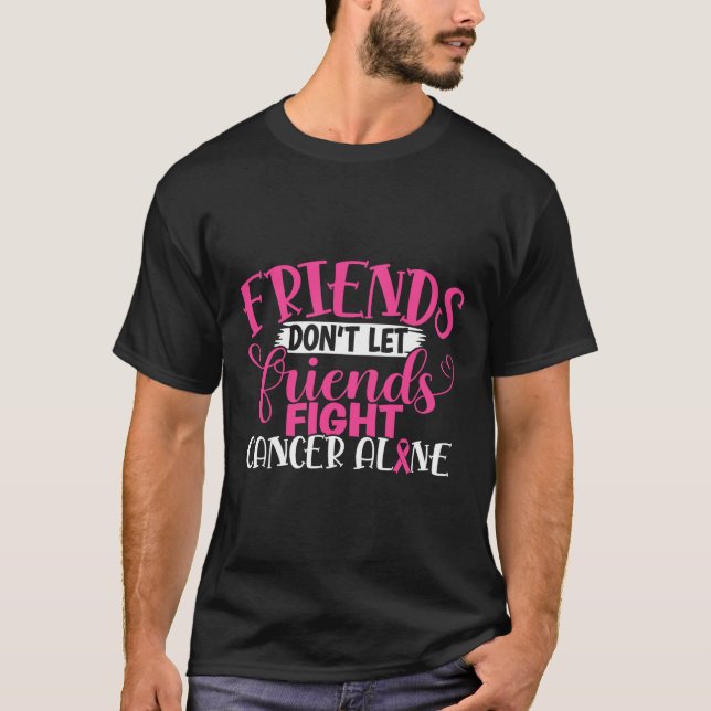 T-shirt Ne laissez pas les amis combattre seul le cancer d (Devant)
