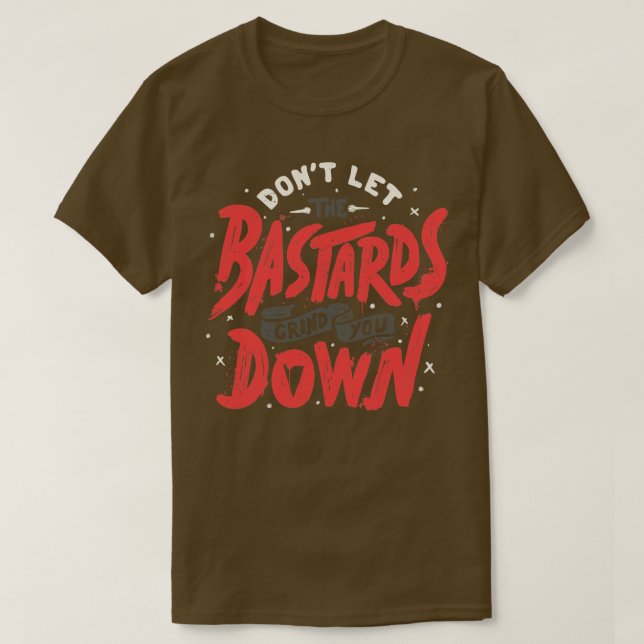 T-shirt Ne laissez pas les Bastards vous dénigrer par Tobe (Design devant)