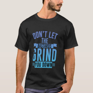 T-shirt Ne laissez pas les bâtards vous broyer fort Inspi