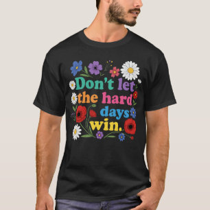 T-shirt Ne laissez pas les jours difficiles gagner