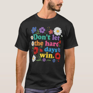 T-shirt Ne laissez pas les jours difficiles gagner