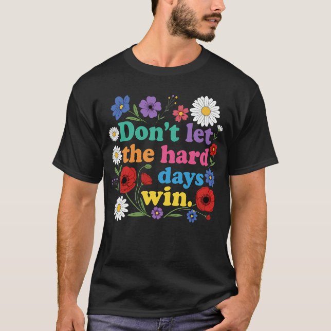 T-shirt Ne laissez pas les jours difficiles gagner (Devant)