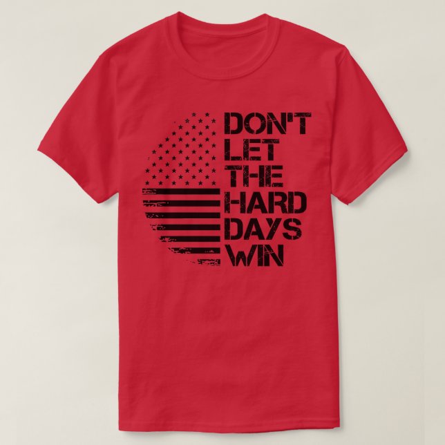 T-shirt ne laissez pas les jours difficiles gagner 1 (Design devant)