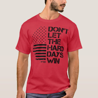 T-shirt ne laissez pas les jours difficiles gagner 1
