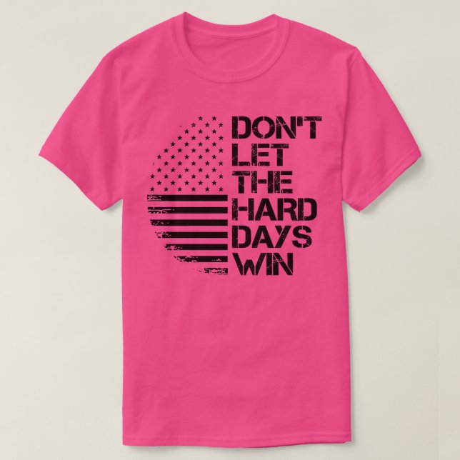T-shirt ne laissez pas les jours difficiles gagner 1 (Design devant)