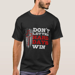 T-shirt Ne laissez pas les jours difficiles gagner Hommes