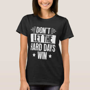 T-shirt Ne laissez pas les jours difficiles gagner la cita