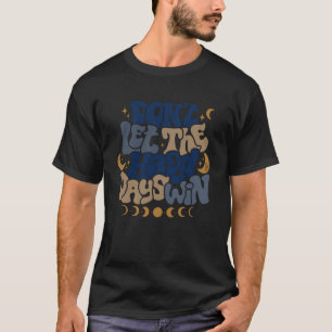 T-shirt Ne laissez pas les jours difficiles gagner la sens