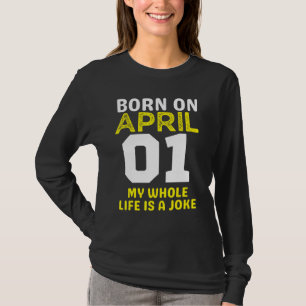 T-shirt Né le 1er avril My Life is a blague Birthday Fools