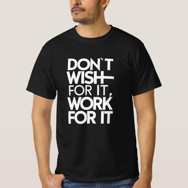 T-shirt Ne le souhaite pas, travaille pour cela (Devant)