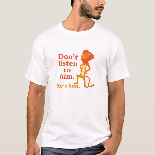 T-shirt Ne l'écoute pas. C'est un lion. (Devant)
