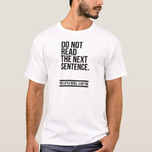 T-shirt Ne lisez pas la prochaine phrase - drôle