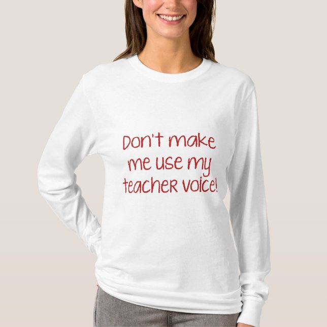 T-shirt Ne m’oblige pas à utiliser ma voix d’enseignant! (Devant)