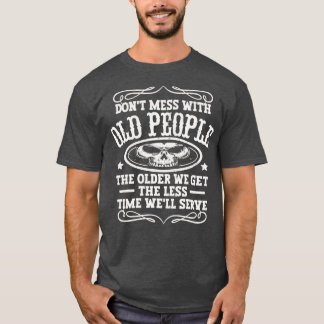 T-shirt Ne Maîtrisez Pas Avec Les Personnes Âgées