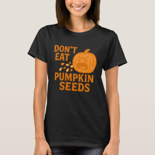 T-shirt Ne mangez pas les graines de citrouille Humour de