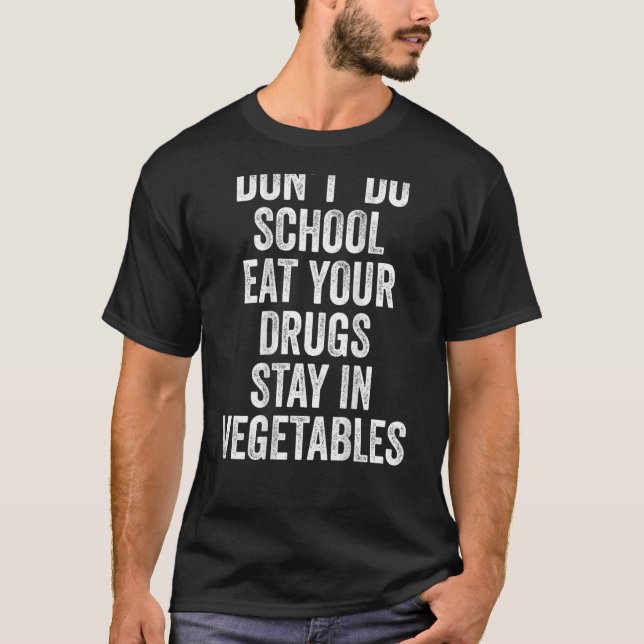 T-shirt Ne mangez pas vos médicaments à l'école Restez dan (Devant)