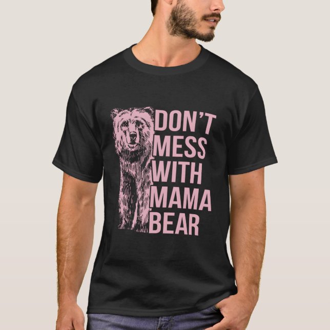 T-shirt Ne Manque Pas Avec Mama Bear (Devant)