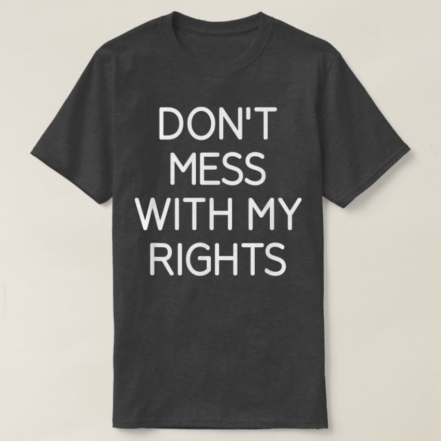 T-shirt Ne Manquez Pas Mes Droits, Drôle, Blagues, Sarcast (Design devant)