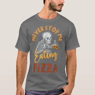 T-shirt Ne M'Arrêtez Jamais De Manger Pizza Squelette Avec