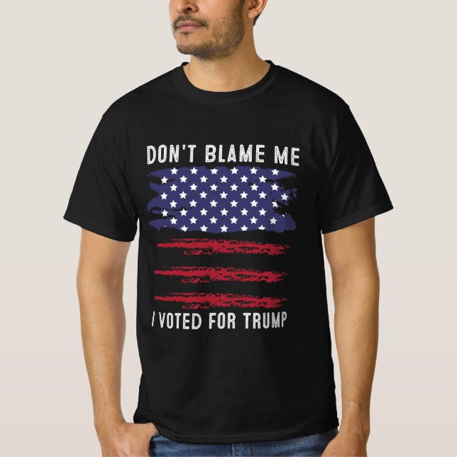 T-shirt Ne me blâme pas d'avoir voté pour Trump (Devant)