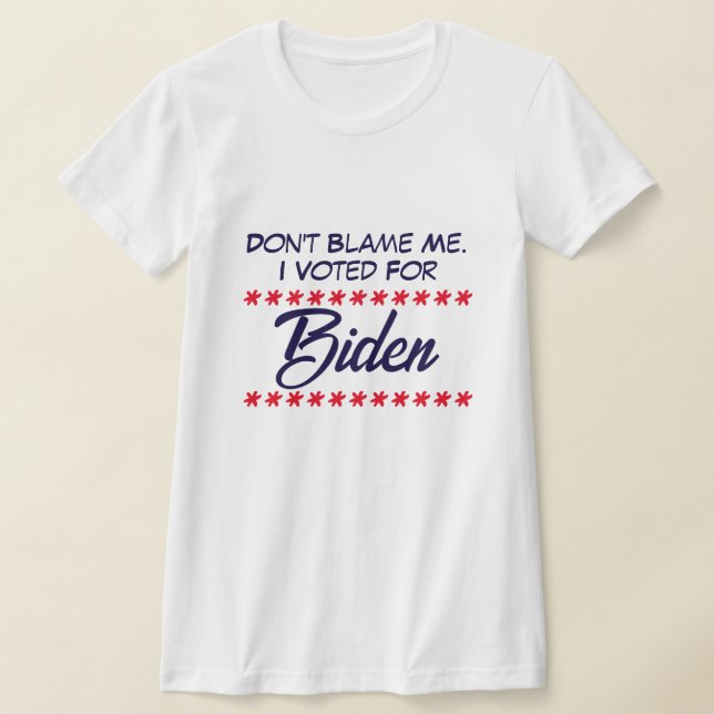 T-shirt Ne me blâme pas ! J'ai voté pour Biden (Poser)