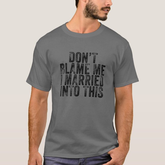 T-shirt Ne me blâme pas, je me suis marié à ce Mariage drô (Devant)