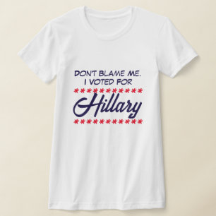 T-shirt "Ne me blâmez pas. J'ai voté pour Hillary"