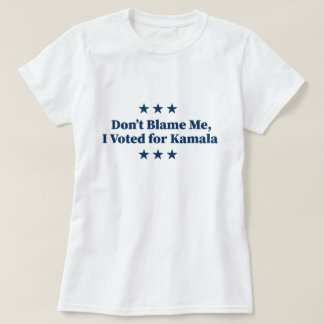 T-shirt Ne me blâmez pas, j'ai voté pour Kamala