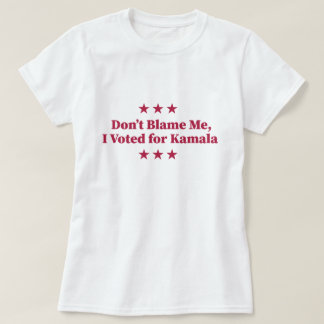 T-shirt Ne me blâmez pas, j'ai voté pour Kamala
