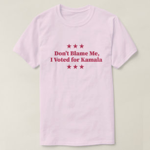 T-shirt Ne me blâmez pas, j'ai voté pour Kamala