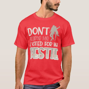 T-shirt Ne Me Blâmez Pas J'Ai Voté Pour Mon Bestie440