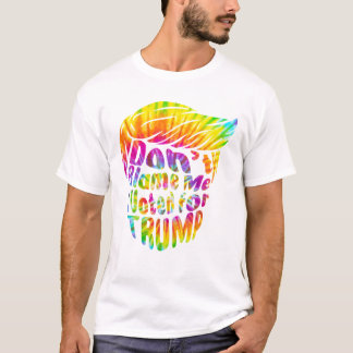 T-shirt Ne me blâmez pas, j'ai voté pour Trump