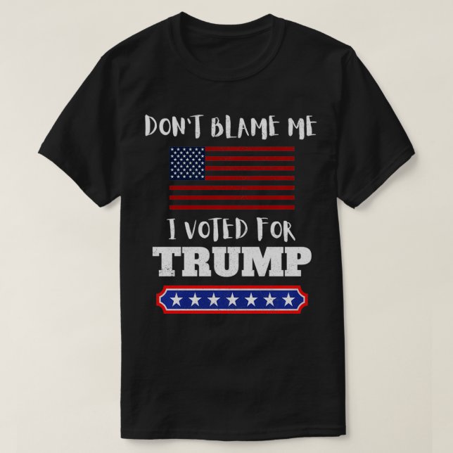 T-shirt Ne me blâmez pas J'ai voté pour Trump Funny Anti B (Design devant)