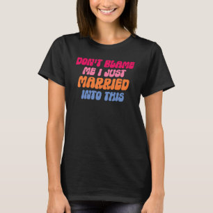 T-shirt Ne me blâmez pas, je me suis marié dans ce mariage