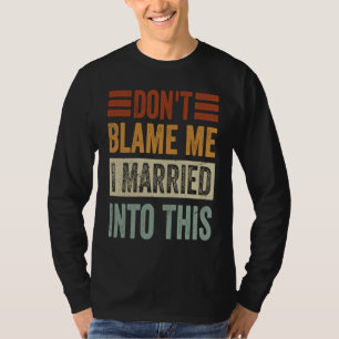 T-shirt Ne me blâmez pas, je me suis marié dans ceci Dir
